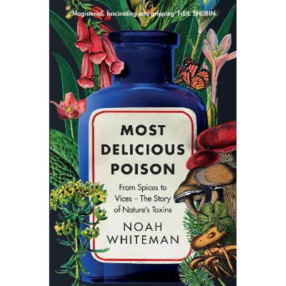 Most Delicious Poison: From Spices to Vices - The Story of Nature's Toxins (Hardback) - Noah Whiteman